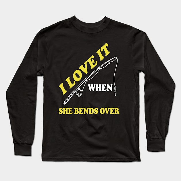 I Love It When She Bends Over Long Sleeve T-Shirt by siliana